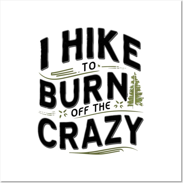 i hike to burn off the crazy Wall Art by mdr design